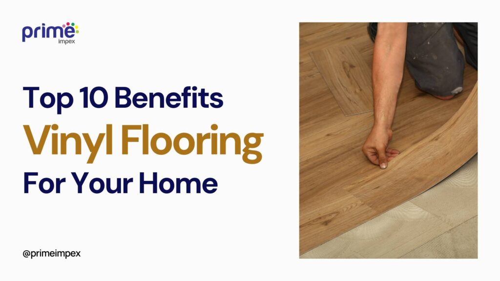 Top 10 Benefits of Vinyl Flooring for Your Home